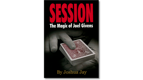 Session (Regular Edition) by Joel Givens and Joshua Jay - Book - Got Magic?