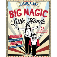 Big Magic for Little Hands by Joshua Jay - Book - Got Magic?