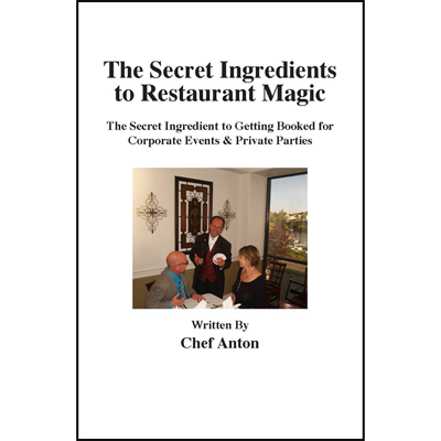 The Secret Ingredients to Restaurant Magic by Chef Anton - Book - Got Magic?