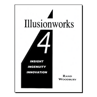 Illusionworks 4 - Insight, Ingenuity & Innovation by Rand Woodbury - Book - Got Magic?