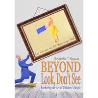 Beyond Look, Don't See: Furthering the Art of Children's Magic by Christopher T. Magician - Book - Got Magic?