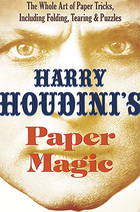 Harry Houdini's Paper Magic: The Whole Art of Paper Tricks, Including Folding, Tearing and Puzzles by Harry Houdini - Book - Got Magic?