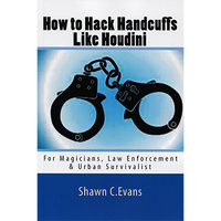 How to Hack Handcuffs Like Houdini by Shawn Evans - Book - Got Magic?