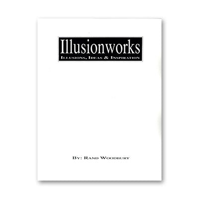 Illusion Works Volume 1 by Rand Woodbury - Book - Got Magic?