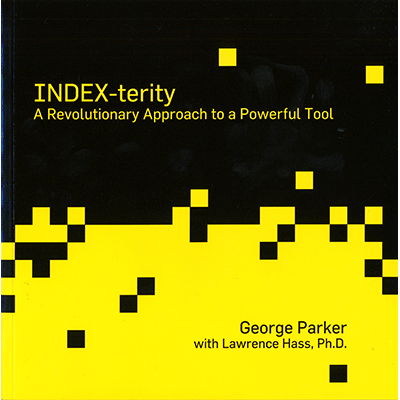 Index-Terity: A Revolutionary Approach to a Powerful Tool by George Parker with Lawrence Hass, Ph.D. - Book - Got Magic?
